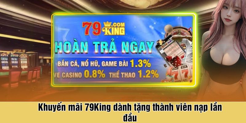 Khuyến mãi 79King dành tặng thành viên nạp lần đầu